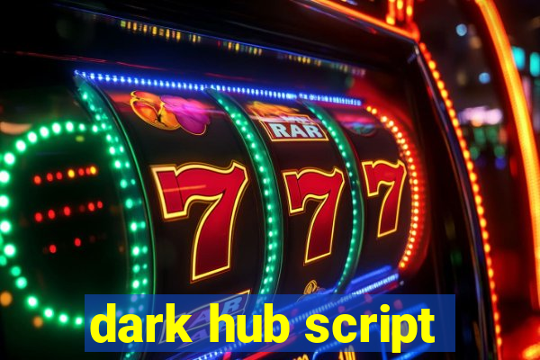 dark hub script